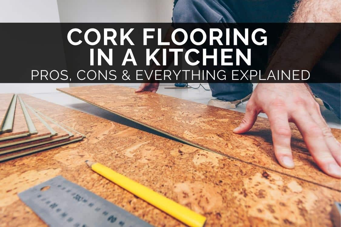 Cork Flooring Kitchen Pros And Cons | Floor Roma with Cork Kitchen Floors Explained with Honest Pros and Cons