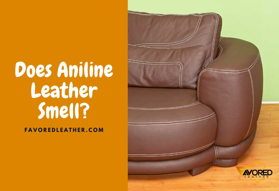 Does Aniline Leather Smell? (Yes! Here’s Why & 6 Easy Hacks ... inside Aniline Leather Maintenance