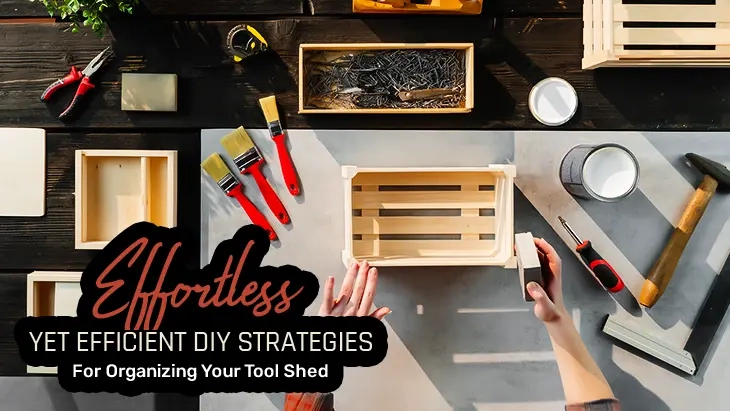 Effortless Yet Efficient Diy Strategies For Organizing Your Tool Shed in Essential Tool Organization Strategies That Keep Your Projects Moving Smoothly