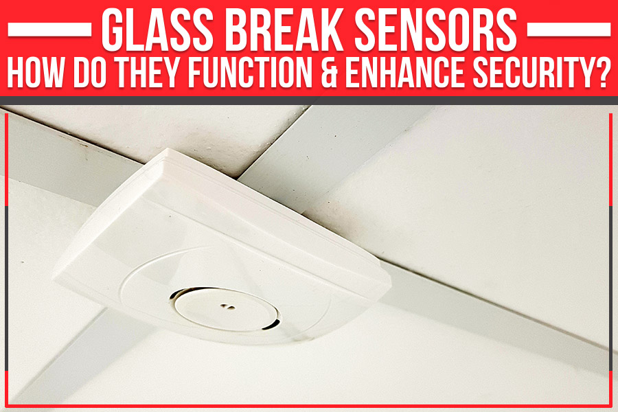 Glass Break Sensors: How Do They Function & Improve Home Security regarding How to Position Glass Break Sensors for Maximum Coverage in 2026