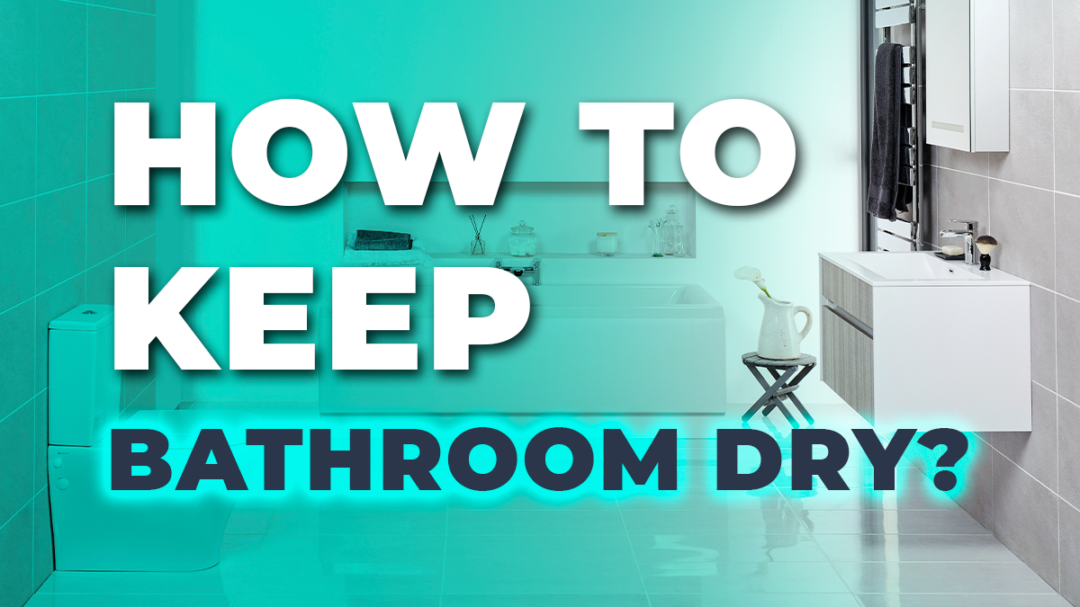 Keep Bathroom Dry 6 Proven Tips To Keep Your Bathroom Safe pertaining to Unpacking After Move System