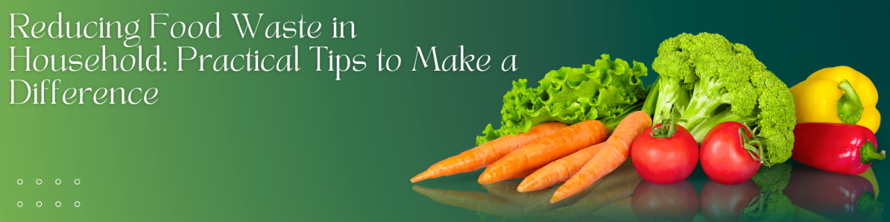 Reducing Food Waste In Household: Practical Tips To Make A Difference throughout Zero Waste Home Guide