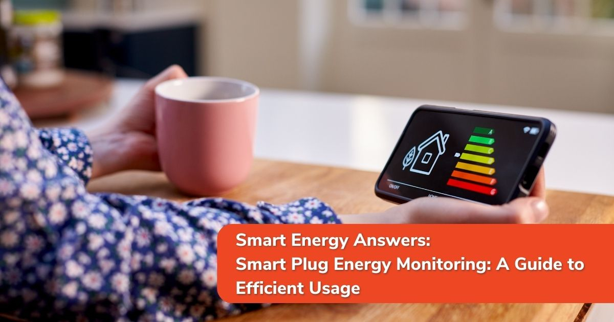 Smart Plug Energy Monitoring: A Guide To Efficient Usage throughout Smart Plug Energy Monitoring