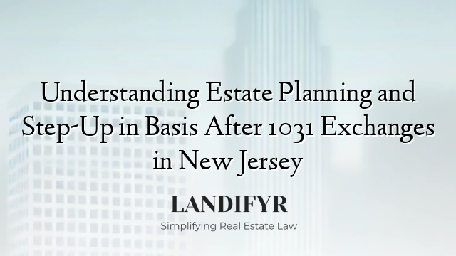 Understanding Estate Planning And Step-Up In Basis After 1031 Exchanges ... within Step Up Basis Inheritance Property