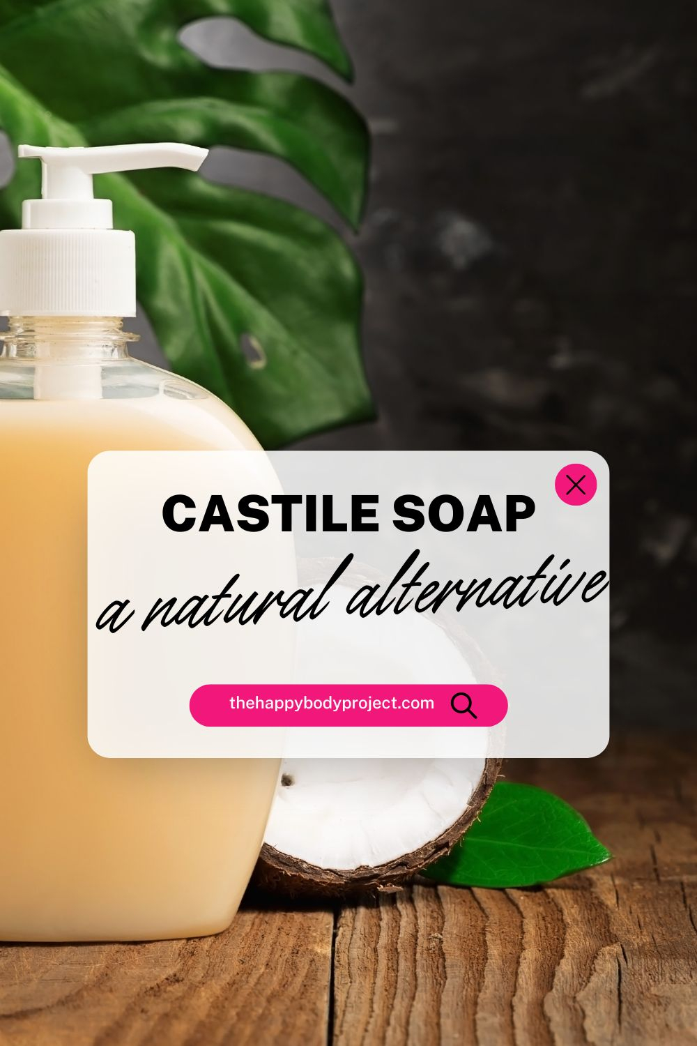 Using Castile Soap Instead Of Conventional Cleaners - The Happy Body ... in Stop Buying Cleaners When One Bottle of Castile Soap Does It All