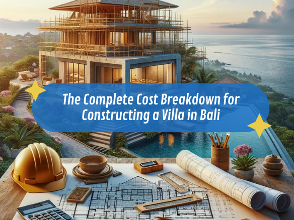 Constructing A Villa In Bali: A Complete Cost Breakdown 2026 in Understanding the Real Costs and Yields of Bali Villa Ownership in 2026